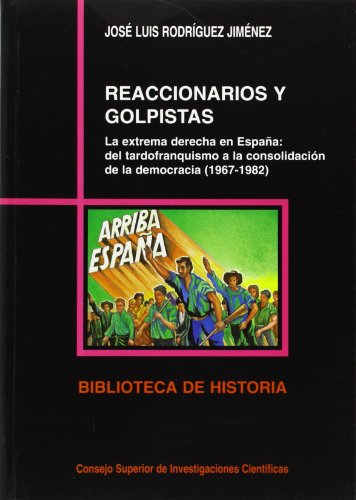 Reaccionarios y golpistas: La extrema derecha en España: del tardofranquismo a la consolidación de la democracia (1967-1982)