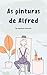 As pinturas de Alfred (Portuguese Edition)