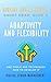 ADAPTIVITY AND FLEXIBILITY and Tools and Techniques How to Develop it.: Digital Skills Series. Short Read: BOOK 5.