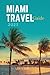 Miami Travel Guide 2023 by Lisa Gomez