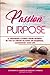 Passion and Purpose: 21 Ins...