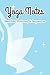 Yoga Notes Sketches, Postures, & Sequences: Journal For Pose Sketches And Technique Notes For Yoga Teachers, A Sequence Planner And Notebook