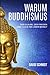 Warum Buddhismus: Der Glaub...