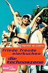 Friede Freude Eierkuchen. Die Technoszene. Friede Freude Eierkuchen. Die Technoszene.