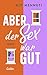 Aber der Sex War Gut