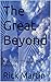 The Great Beyond: A Journey...