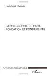 LA PHILOSOPHIE DE L'ART, FONDATION ET FONDEMENTS (French Edition)