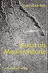 Kunst als Medientheorie. Vom Zeichen zur Handlung.