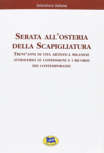 Serata all'osteria della Scapigliatura. Trent'anni di vita artistica milanese attraverso le confessioni e i ricordi dei contemporanei (Perfect Paperback)