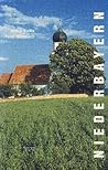 Niederbayern: Bischofs-, Herzogs- und Bürgerstädte, Donauklöster, Pfarrkirchen und Wallfahrten, Ritterburgen und Adelsschlösser : ein Wegweiser ... des Bayerischen Unterlandes (German Edition)