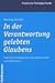 Verantwortung gelebten Glaubens. Lesarten und Denkweisen zwischen Theorie und Praxis.