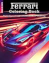 Ferrari: Coloring Book: 50 high-quality illustrations for coloring, SPECIAL ENLARGED EDITION