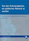 Von den Schwierigkeiten, ein politischer Mensch zu werden Von den Schwierigkeiten, ein politischer Mensch zu werden