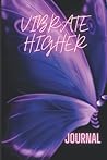 VIBRATE HIGHER: JOURNAL