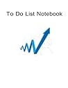 To Do List Notebook: Daily To Do List, Notes for easy to use, Best To Do List to Increase Your Productivity and Prioritize Your Tasks More Effectively - Non Dated To Do List Notebook: Daily To Do List, Notes for easy to use, Best To Do List to Increase Your Productivity and Prioritize Your Tasks More Effectively - Non Dated