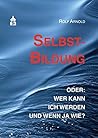 Selbstbildung oder: wer kann ich werden und wenn ja wie? Selbstbildung oder: wer kann ich werden und wenn ja wie?