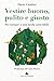 Vestire buono, pulito e giusto: Per tornare a una moda sostenibile (Italian Edition)