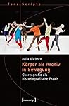 Körper als Archiv in Bewegung: Choreografie als historiografische Praxis