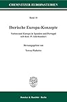 Iberische Europa-Konzepte: Nation Und Europa in Spanien Und Portugal Seit Dem 19. Jahrhundert (Chemnitzer Europastudien) (German Edition)