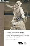 Les Chasseurs de Marly : Et les oeuvres de Nicolas Coustou au musée du Louvre