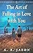 The Art of Falling in Love with You by A.A. Jaeon