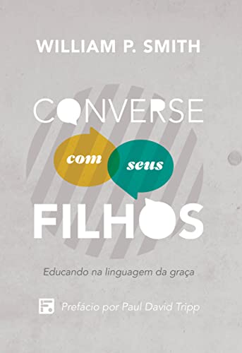Converse com seus filhos: educando na linguagem da graça (Portuguese Edition)