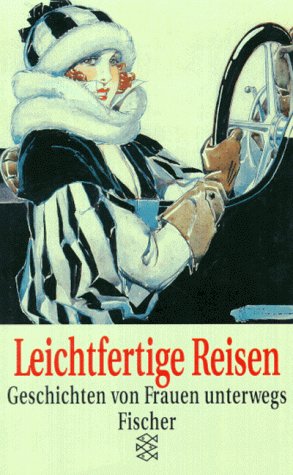 Leichtfertige Reisen. Geschichten von Frauen unterwegs. (Paperback)