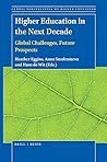 Higher Education in the Next Decade: Global Challenges, Future Prospects (Global Perspectives on Higher Education, 50)