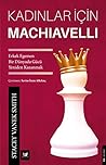 Kadinlar Icin Machiavelli;Erkek Egemen Bir Dünyada Gücü Yeniden Kazanmak