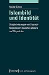 Islambild und Identität: Subjektivierungen von Deutsch-Marokkanern zwischen Diskurs und Disposition