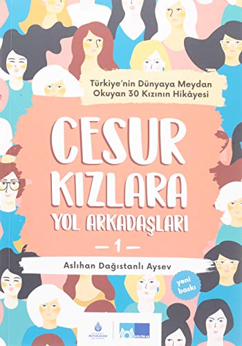 Cesur Kızlara Yol Arkadaşları Türkiye'nin Dünyaya Meydan Okuyan 30 Kızının Hikayesi (Paperback)