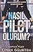 Nasıl Pilot Olurum? ;Havayollarında Pilot Olmanın Bilinmeyen Yönleri
