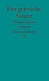 Der gefesselte Sänger: Gedichte (Edition Suhrkamp) (German Edition)