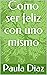 Como ser feliz con uno mismo