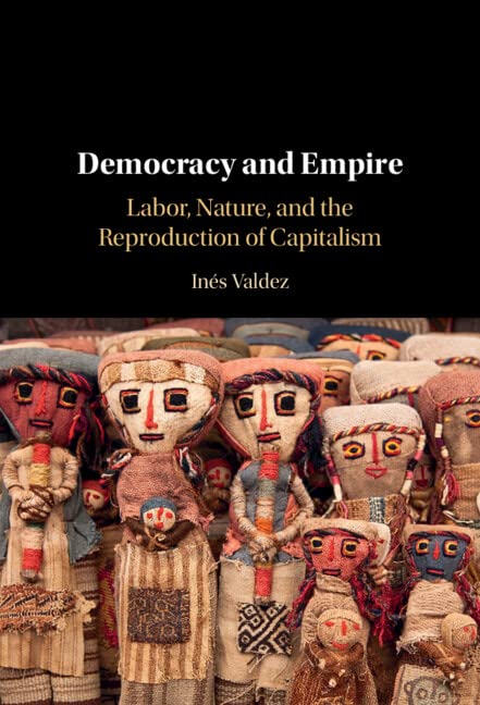 Democracy and Empire: Labor, Nature, and the Reproduction of Capitalism (Hardcover)