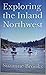 Exploring the Inland Northw...