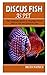 DISCUS FISH AS PET: The Ult...