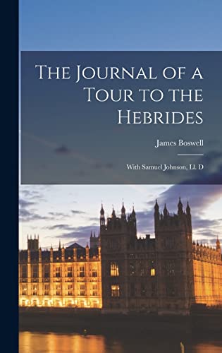 The Journal of a Tour to the Hebrides: With Samuel Johnson, Ll. D