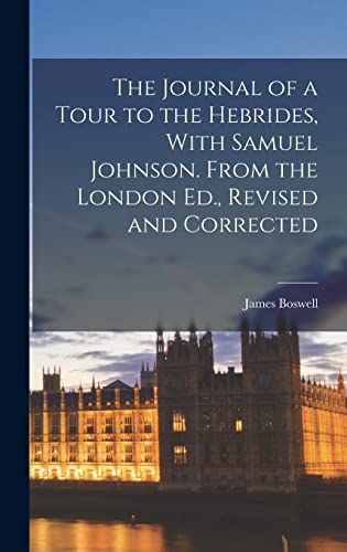 The Journal of a Tour to the Hebrides, With Samuel Johnson. From the London Ed., Revised and Corrected