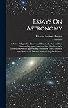 Essays On Astronomy: A Series of Papers On Planets and Meteors, the Sun and Sun-Surrounding Space, Stars and Star Cloudlets; and a Dissertation On the ... of the Life and Works of Sir John Herschel