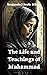 The Life and Teachings of M...