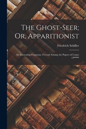 The Ghost-Seer; Or, Apparitionist: An Interesting Fragment, Fround Among the Papers of Count O*****