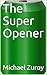 The Super Opener by Michael Zuroy