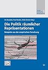 Die Politik räumlicher Repräsentationen - Beispiele aus der empirischen Forschung