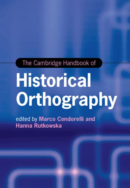 The Cambridge Handbook of Historical Orthography (Cambridge Handbooks in Language and Linguistics)