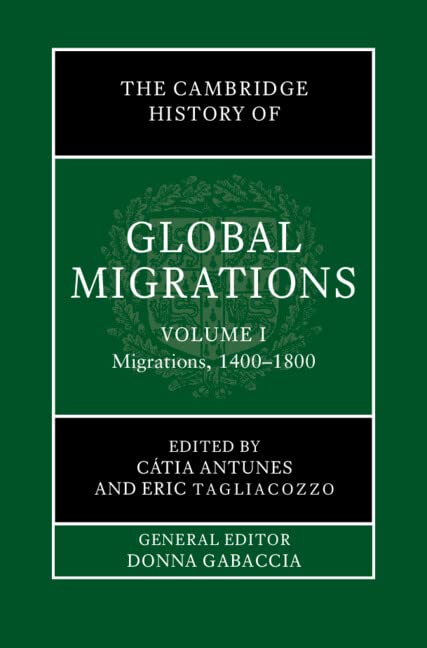 The Cambridge History of Global Migrations: Volume 1, Migrations, 1400–1800 (Hardcover)