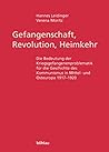 Gefangenschaft, Revolution, Heimkehr: Die Bedeutung Der Kriegsgefangenenproblematik Fur Die Geschichte Des Kommunismus in Mittel Und Osteuropa 1917-1920 (German Edition)
