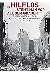 "Hilflos steht man vor all dem Grauen": Tagebücher aus der Kriegs- und Nachkriegszeit 1943-1948