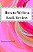 How to Write a Book Review by Rebecca Graf