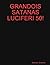 Grandois Satanas Luciferi 50!